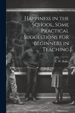 Happiness in the School, Some Practical Suggestions for Beginners in Teaching