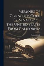 Memoirs of Cornelius Cole, Ex-senator of the United States From California