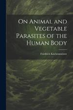 On Animal and Vegetable Parasites of the Human Body