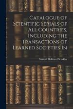 Catalogue of Scientific Serials of all Countries, Including the Transactions of Learned Societies In