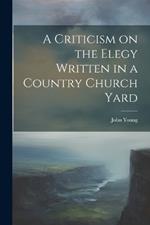 A Criticism on the Elegy Written in a Country Church Yard