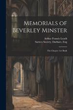 Memorials of Beverley Minster: The Chapter Act Book