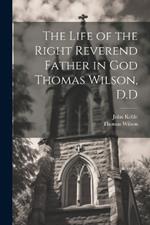 The Life of the Right Reverend Father in God Thomas Wilson, D.D