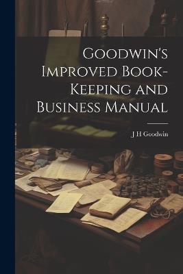 Goodwin's Improved Book-Keeping and Business Manual - J H Goodwin - cover