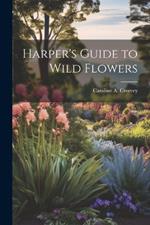 Harper's Guide to Wild Flowers