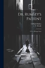 Dr. Rumsey's Patient: A Very Strange Story