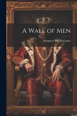 A Wall of Men - Margaret Hill McCarter - cover