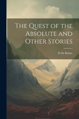 The Quest of the Absolute and Other Stories - H De Balzac - cover