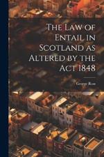 The Law of Entail in Scotland as Altered by the Act 1848