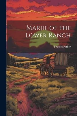 Marjie of the Lower Ranch - Frances Parker - cover