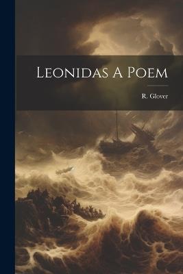 Leonidas A Poem - R Glover - cover