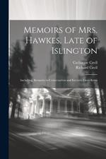 Memoirs of Mrs. Hawkes, Late of Islington; Including, Remarks in Conversation and Extracts From Serm