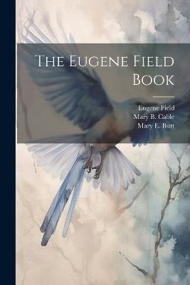 The Eugene Field Book - Eugene Field,Mary E Burt,Mary B Cable - cover