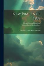 New Praises of Jesus: A Collection of Choice Hymns and Tunes