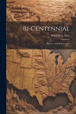 Bi-Centennial: History of Suffolk County - Stephen a Titus - cover