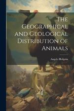 The Geographical and Geological Distribution of Animals