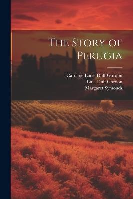 The Story of Perugia - Margaret Symonds,Lina Duff Gordon,Caroline Lucie Duff-Gordon - cover