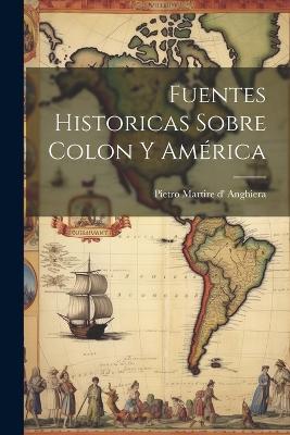 Fuentes historicas sobre Colon y América - Pietro Martire D' Anghiera - cover