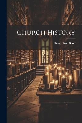 Church History - Henry True Besse - cover