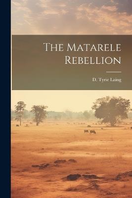 The Matarele Rebellion - D Tyrie Laing - cover