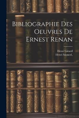 Bibliographie des oeuvres de Ernest Renan - Henri Girard,Henri Moncel - cover