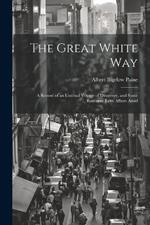 The Great White way; a Record of an Unusual Voyage of Discovery, and Some Romantic Love Affairs Amid