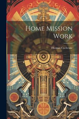 Home Mission Work - Thomas Cochrane - cover