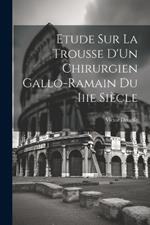 Etude Sur La Trousse D'Un Chirurgien Gallo-Ramain Du Iiie Siècle