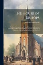 The House of Bishops: The Latest Portraits of the Living Bishops of the Protestant Episcopal Church in the United States, Also the Archbishop of Canterbury and the Bishops of Ripon and Hereford