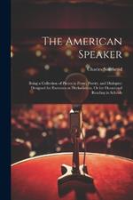 The American Speaker: Being a Collection of Pieces in Prose, Poetry, and Dialogue: Designed for Exercises in Declamation, Or for Occasional Reading in Schools