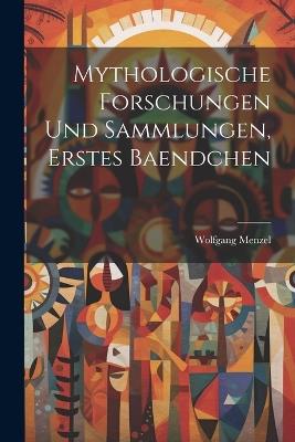 Mythologische Forschungen Und Sammlungen, Erstes Baendchen - Wolfgang Menzel - cover