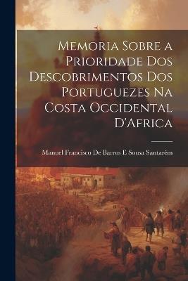 Memoria Sobre a Prioridade Dos Descobrimentos Dos Portuguezes Na Costa Occidental D'Africa - cover