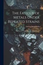 The Fatigue of Metals Under Repeated Strains: With Various Tables of Results of Experiments