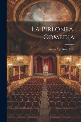 La Pirlonea, Comedia - Lazaro Agostino Cotta - cover