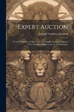 Expert Auction: A Clear Exposition of the Game As Actually Played by Experts, With Numerous Suggestions for Improvement