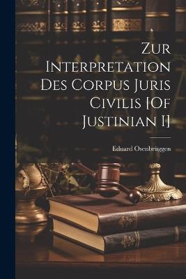 Zur Interpretation Des Corpus Juris Civilis [Of Justinian I] - Eduard Osenbrüggen - cover