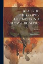 Realistic Philosophy Defended in a Philosophic Series; Volume 2