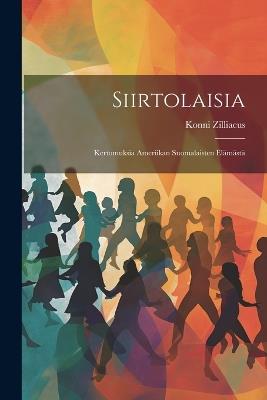 Siirtolaisia: Kertomuksia Ameriikan Suomalaisten Elämästä - Konni Zilliacus - cover