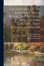 The Expenses of the Judges of Assize Riding the Western and Oxford Circuits, Temp. Elizabeth, 1596-1601