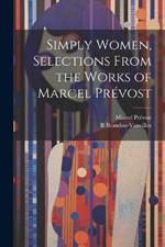 Simply Women, Selections From the Works of Marcel Prévost