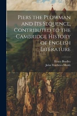 Piers the Plowman and its Sequence, Contributed to the Cambridge History of English Literature - John Matthews Manly,Henry Bradley - cover