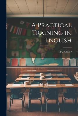 A Practical Training in English - Ha Kellow - cover