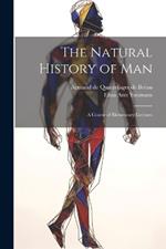 The Natural History of Man: A Course of Elementary Lectures