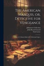 The American Marquis, or, Detective for Vengeance: A Story of A Masked Bride and A Husband's Quest