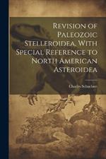 Revision of Paleozoic Stelleroidea, With Special Reference to North American Asteroidea