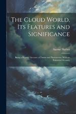 The Cloud World, its Features and Significance; Being a Popular Account of Forms and Phenomena, With an Extended Glossary