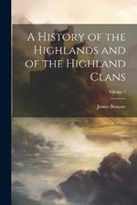 A History of the Highlands and of the Highland Clans; Volume 3