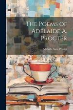 The Poems of Adelaide A. Procter