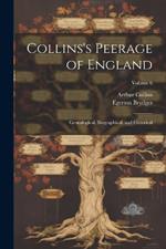 Collins's Peerage of England; Genealogical, Biographical, and Historical; Volume 6