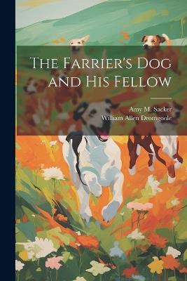 The Farrier's dog and his Fellow - William Allen Dromgoole,Amy M Sacker - cover